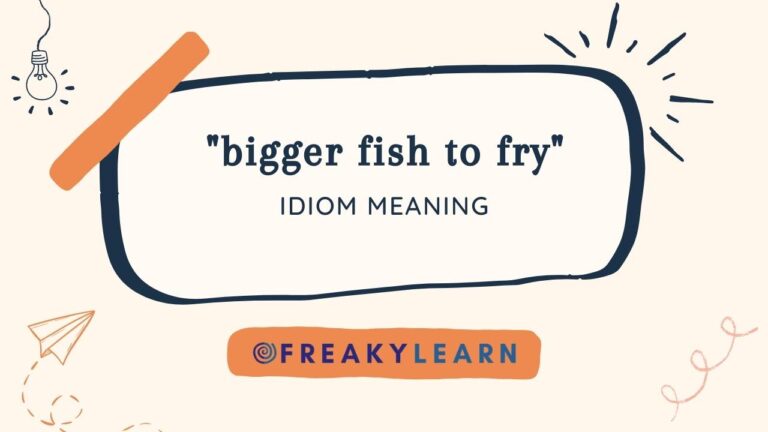 Bigger Fish To Fry: Meaning in Hindi & English