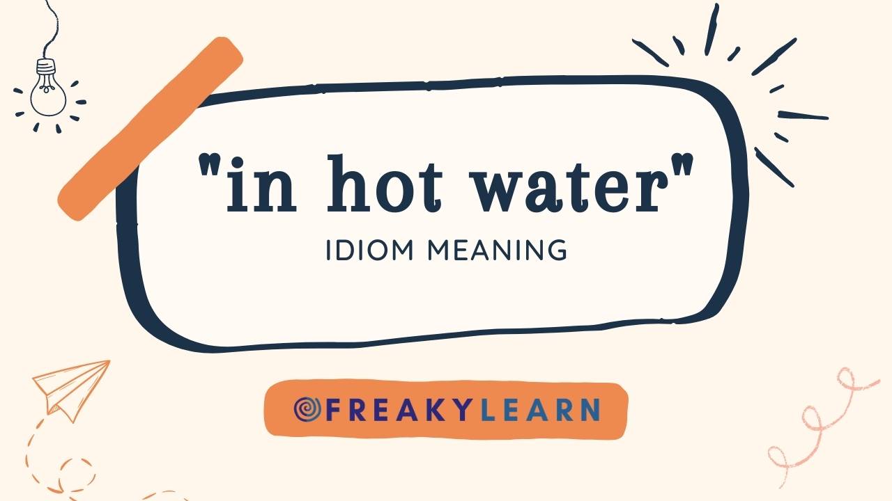 "In Hot Water" का मतलब हिंदी और अंग्रेजी में जानें (Hindi Meaning)