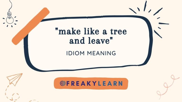 Make Like A Tree And Leave: Meaning in Hindi & English