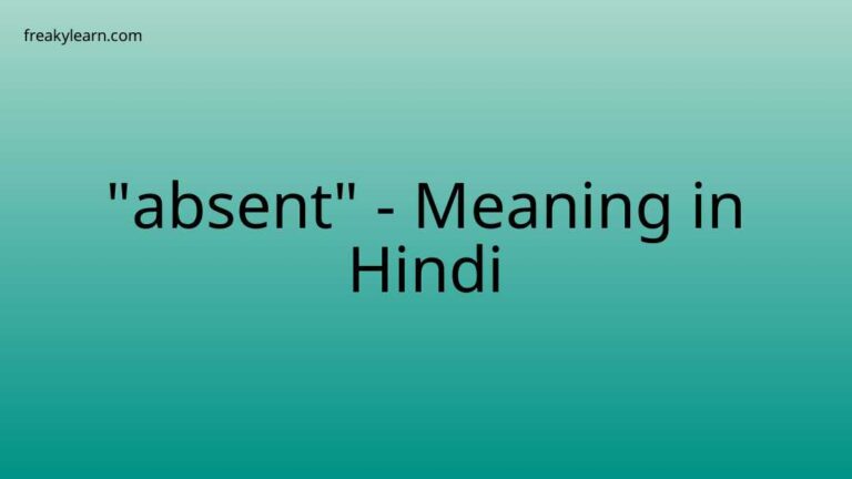 “absent” Meaning in Hindi