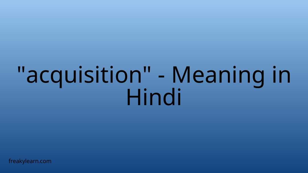 acquisition-meaning-in-hindi-freakylearn