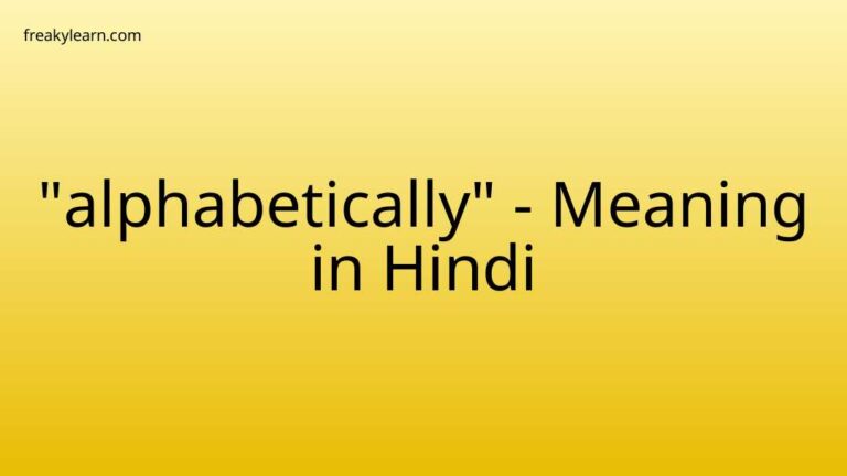 “alphabetically” Meaning in Hindi