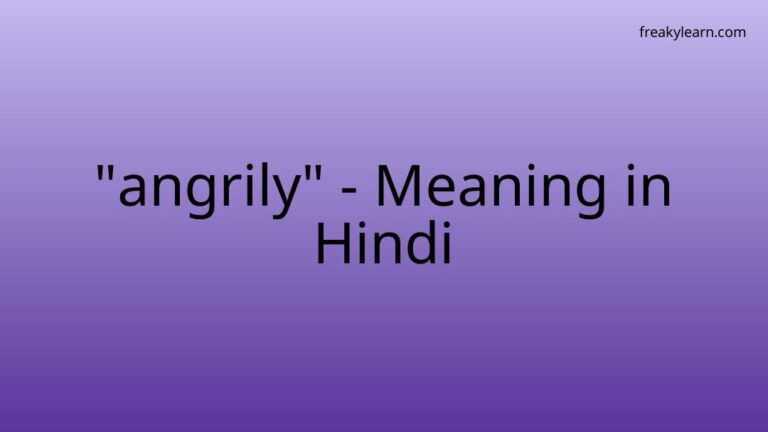 “angrily” Meaning in Hindi