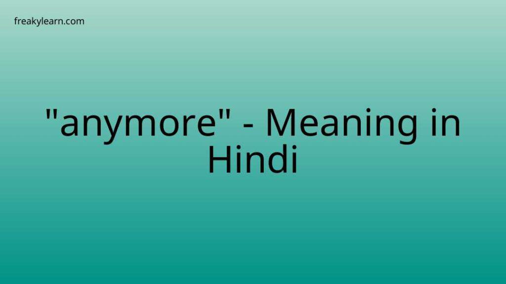 anymore-meaning-in-hindi-freakylearn