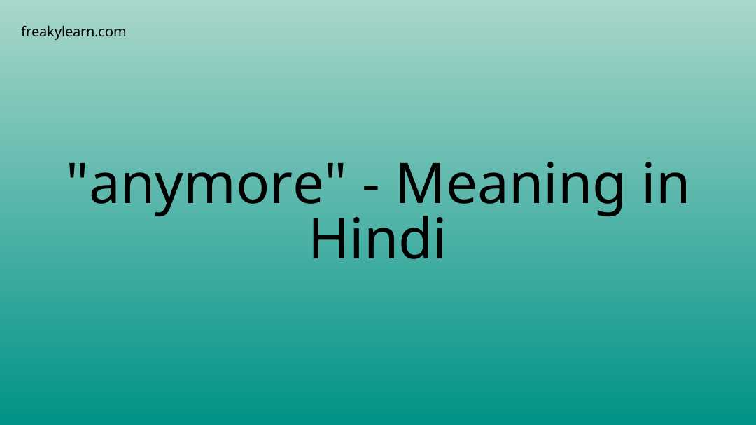 anymore-meaning-in-hindi-freakylearn