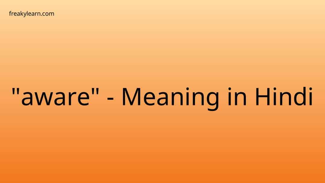  aware Meaning In Hindi FreakyLearn