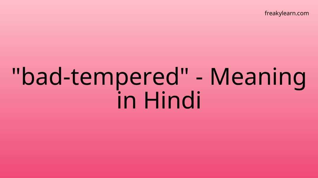 bad-tempered-meaning-in-hindi-freakylearn