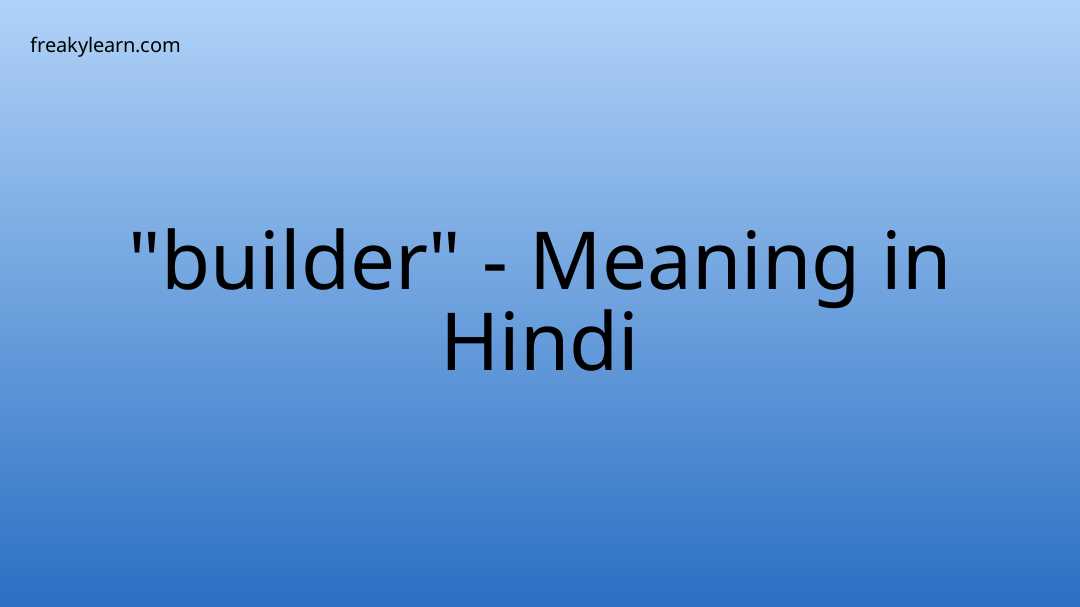 builder-meaning-in-hindi-freakylearn