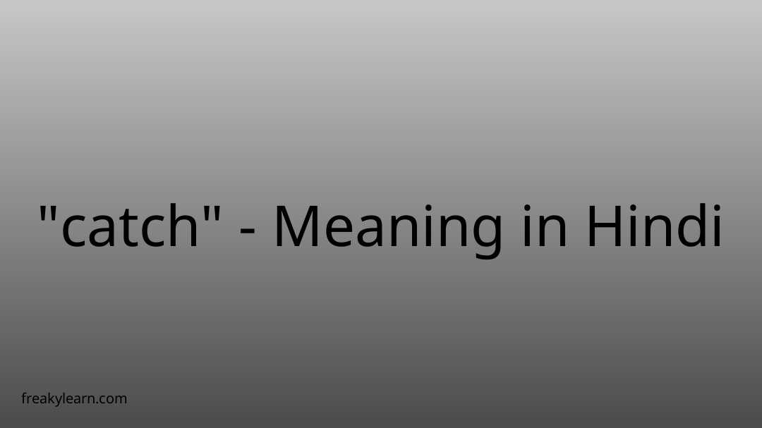 "catch" Meaning in Hindi FreakyLearn