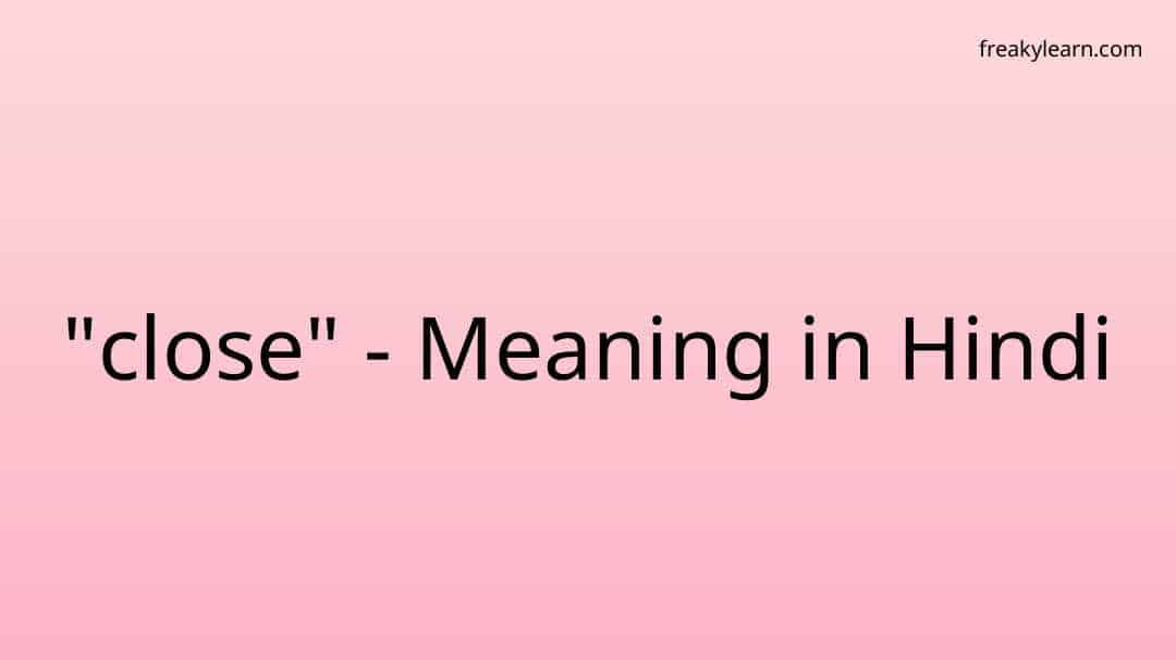 close-meaning-in-hindi-freakylearn