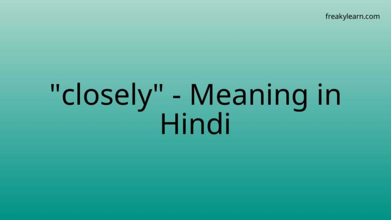 “closely” Meaning in Hindi