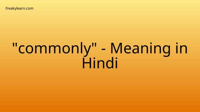 “commonly” Meaning in Hindi