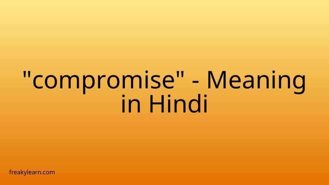 compromise-meaning-in-hindi-freakylearn