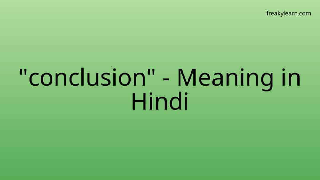 conclusion-meaning-in-hindi-new-way-to-learn-its-meaning