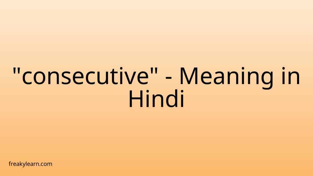 consecutive-meaning-in-hindi-freakylearn