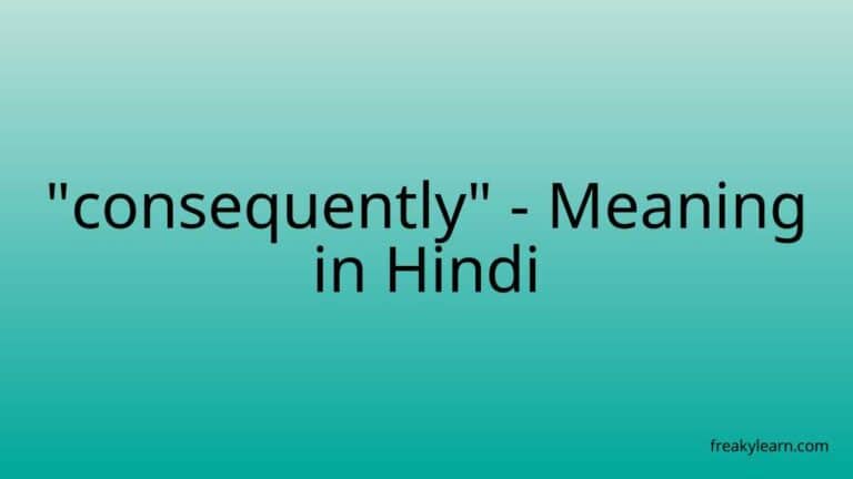 “consequently” Meaning in Hindi