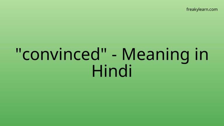 “convinced” Meaning in Hindi