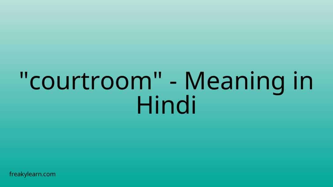 "courtroom" Meaning in Hindi FreakyLearn