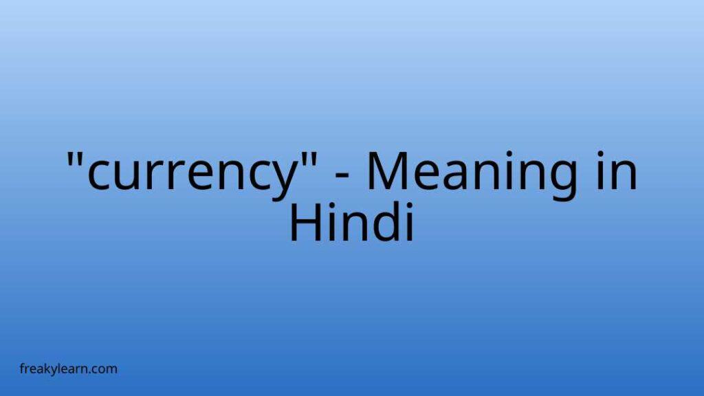 "currency" Meaning in Hindi FreakyLearn