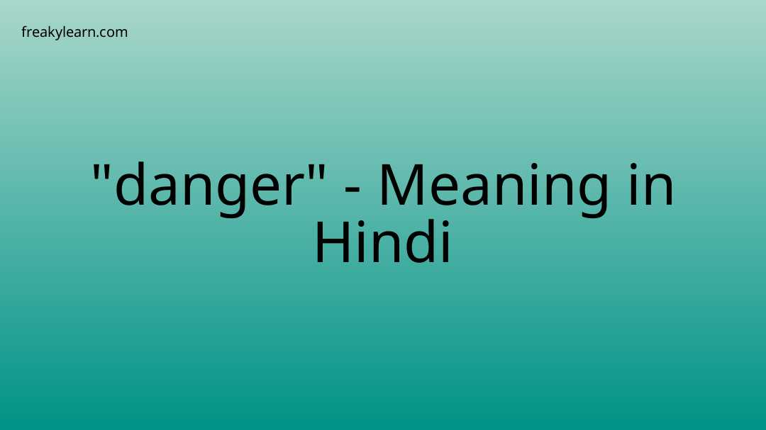 "danger" Meaning in Hindi - FreakyLearn