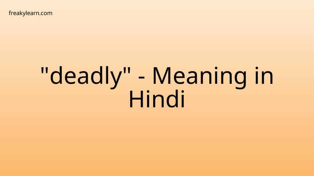 Deadly Meaning In Hindi