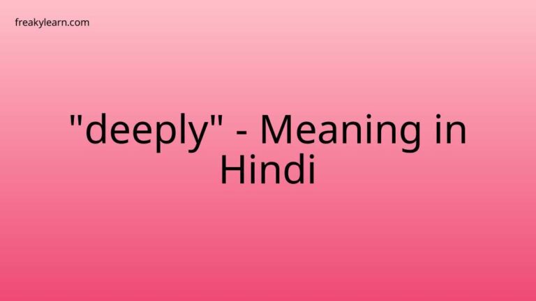 “deeply” Meaning in Hindi