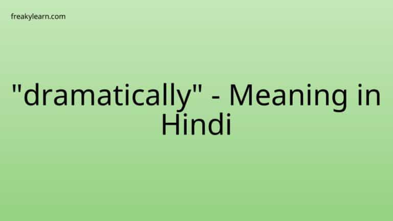 “dramatically” Meaning in Hindi