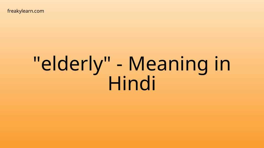 elderly-meaning-in-hindi-freakylearn