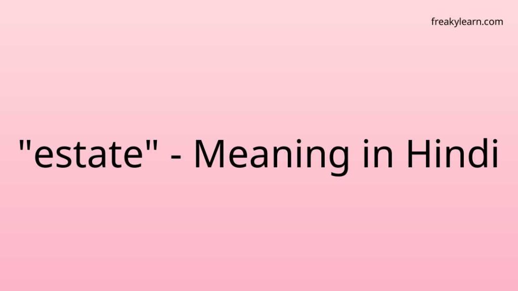 estate-meaning-in-hindi-freakylearn