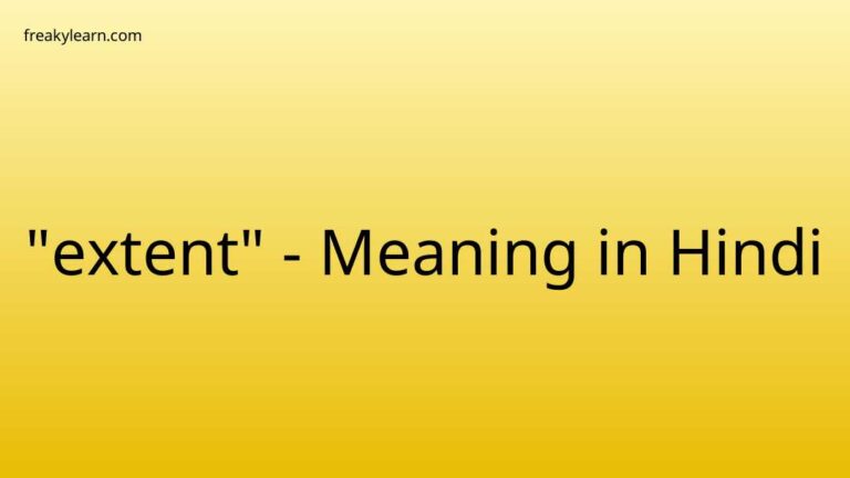 “extent” Meaning in Hindi