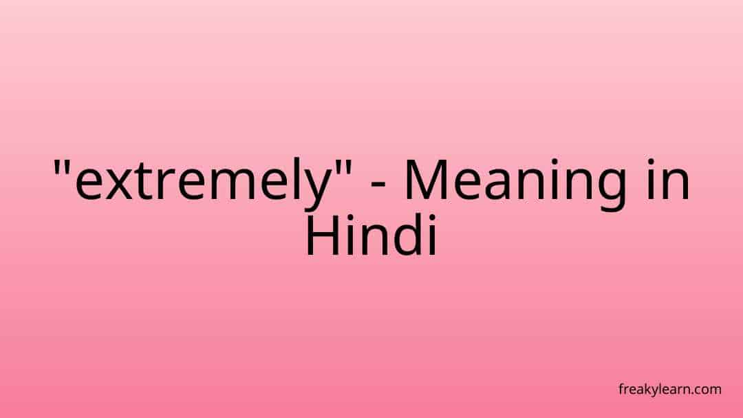  extremely Meaning In Hindi FreakyLearn