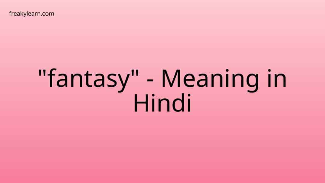 fantasy-meaning-in-hindi-freakylearn