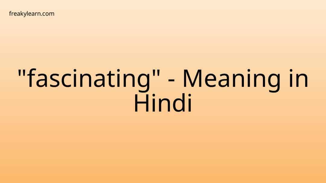 fascinating-meaning-in-hindi-freakylearn