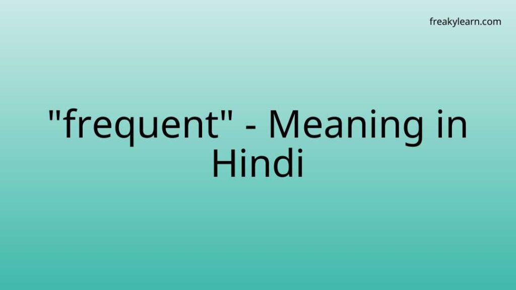 frequent-meaning-in-hindi-freakylearn