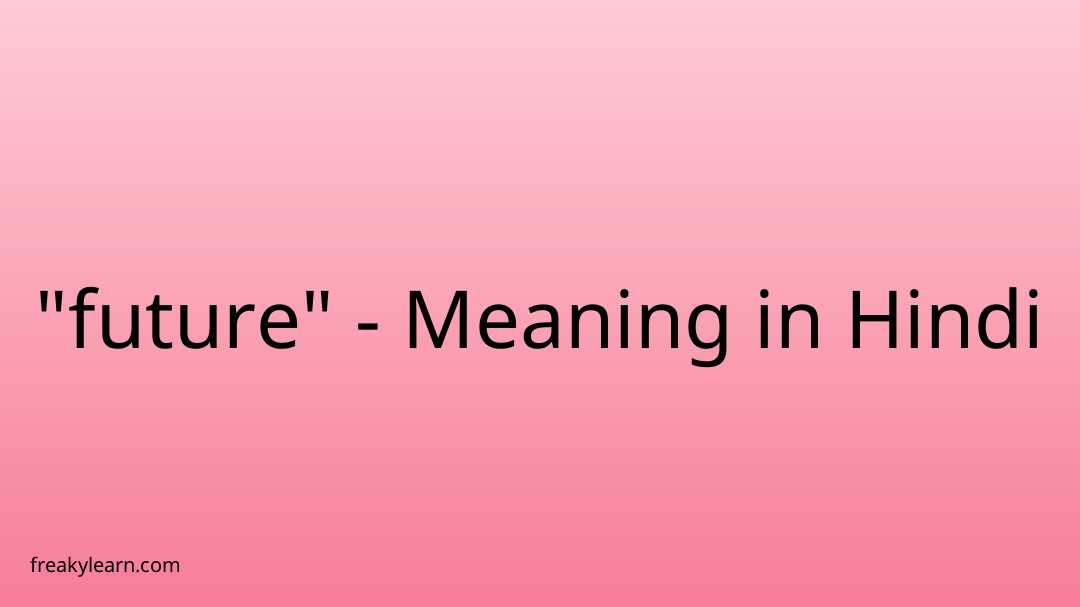 future-meaning-in-hindi-future-ka-matlab-kya-hota-hai-word-meaning