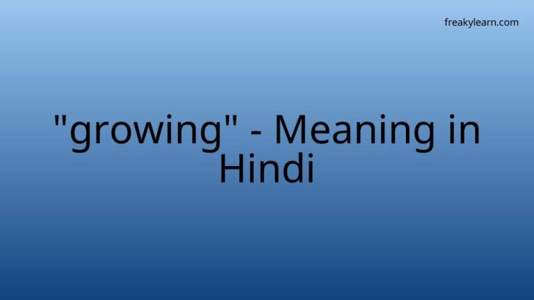 “growing” Meaning in Hindi