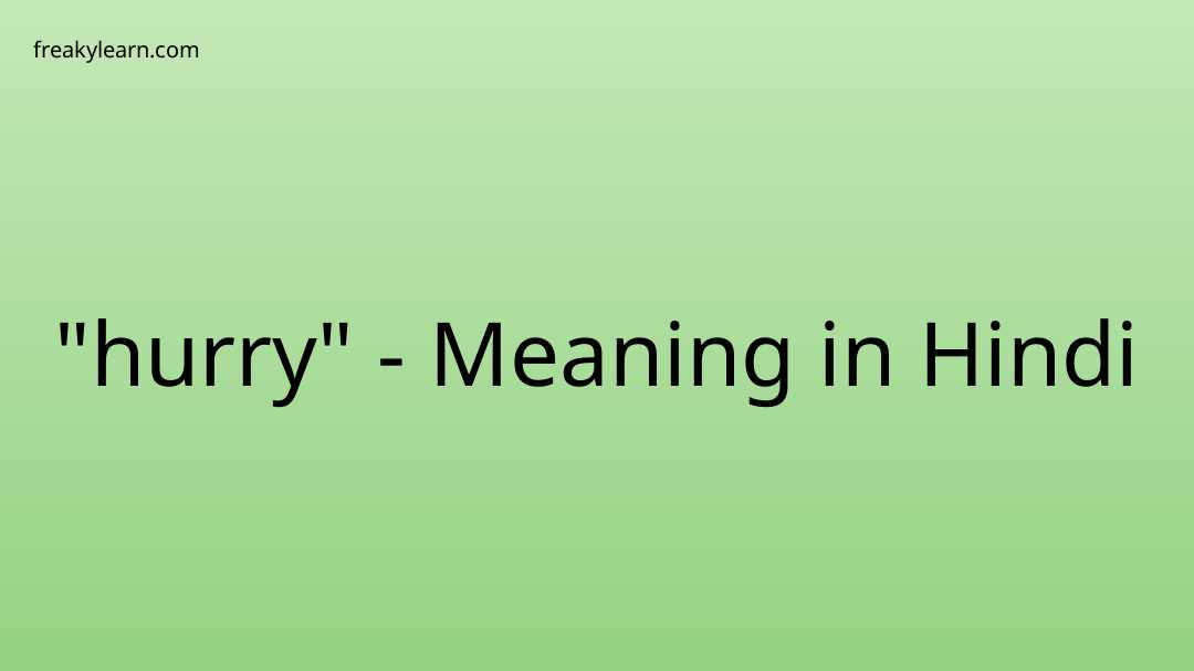  hurry Meaning In Hindi FreakyLearn