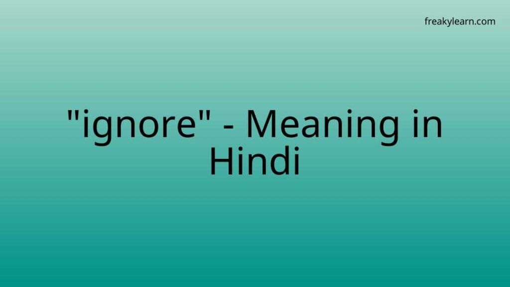 ignore-meaning-in-hindi-freakylearn