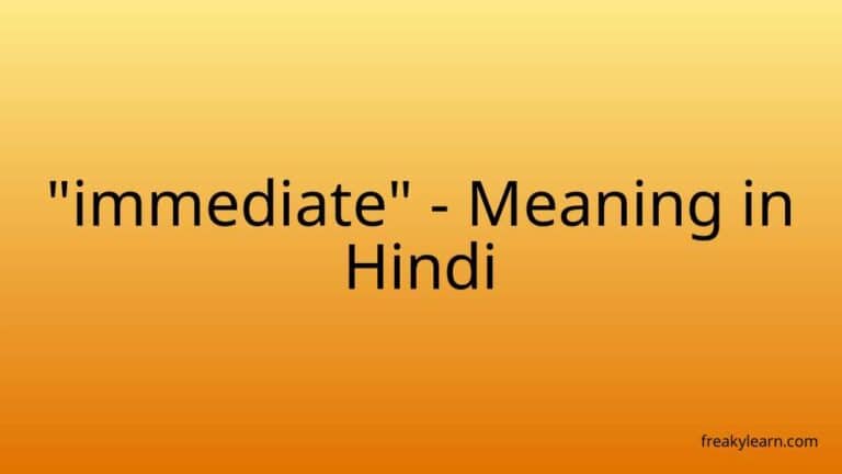 “immediate” Meaning in Hindi