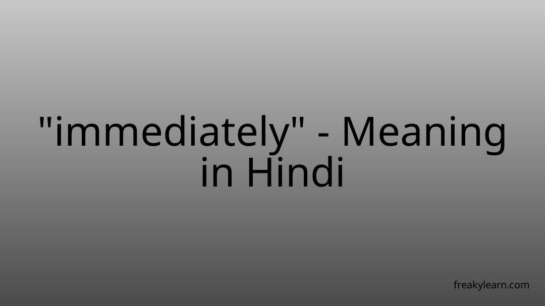 immediately-meaning-in-hindi-freakylearn