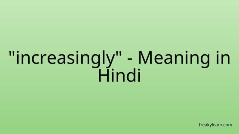 “increasingly” Meaning in Hindi