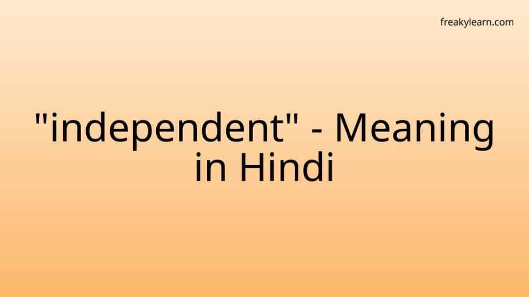 independent-meaning-in-hindi-freakylearn