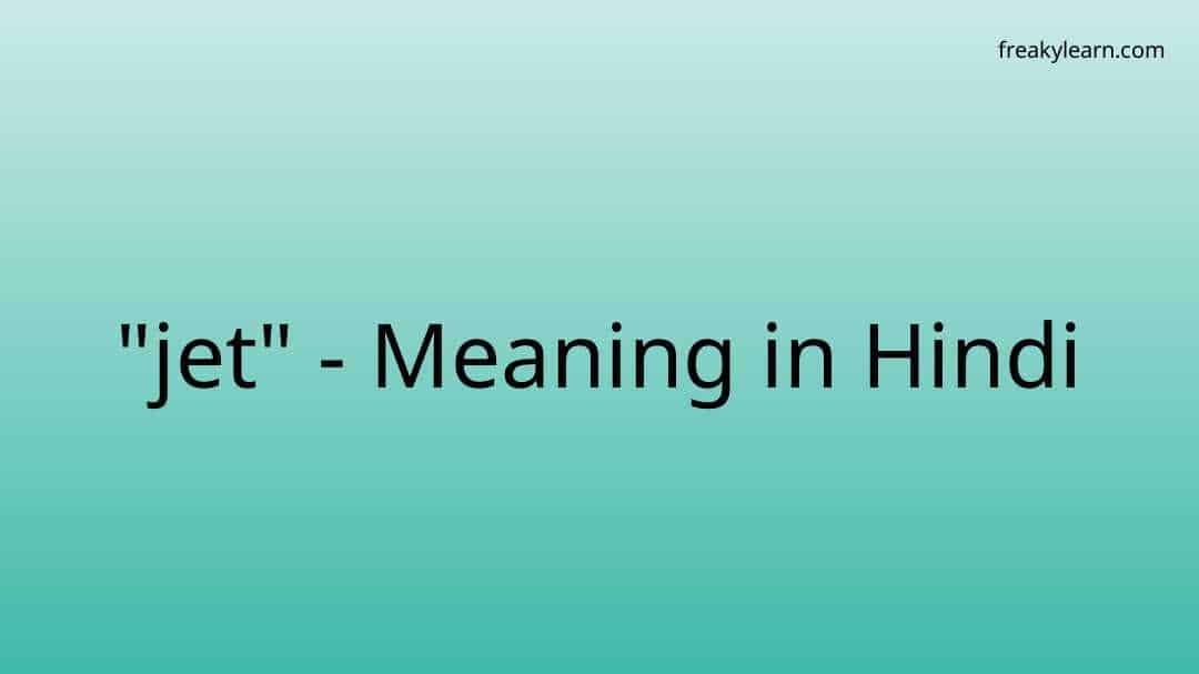 "jet" Meaning in Hindi FreakyLearn