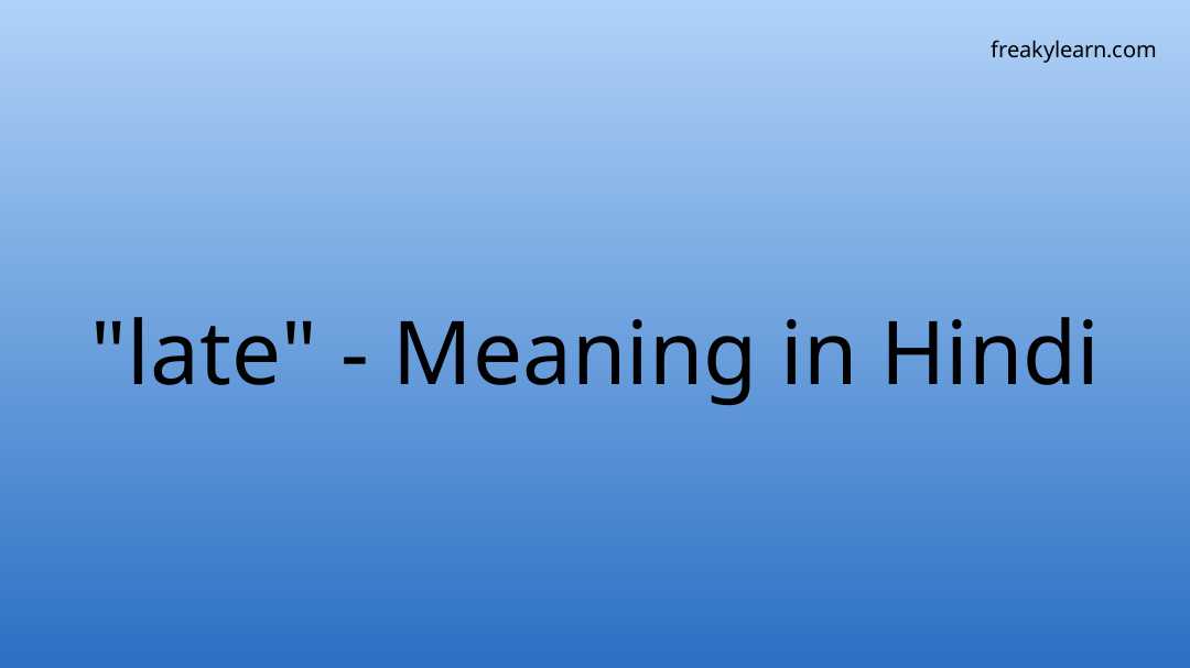 late-meaning-in-hindi-freakylearn