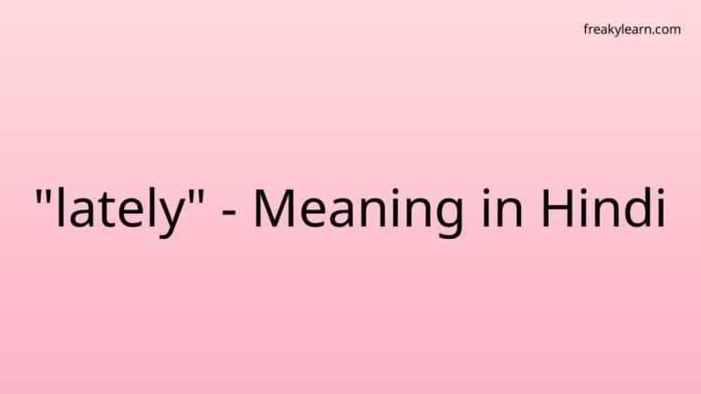 “lately” Meaning in Hindi