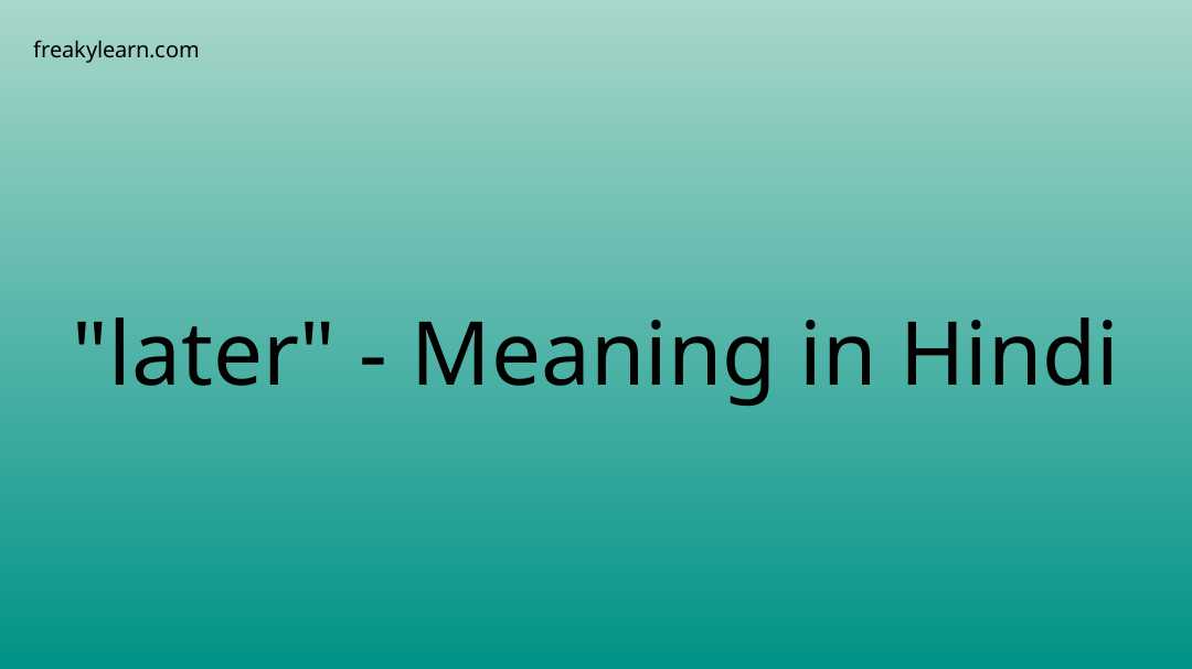  later Meaning In Hindi FreakyLearn