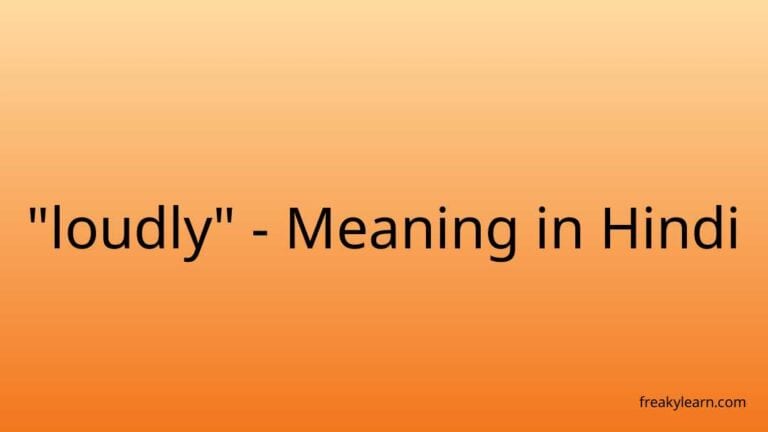 “loudly” Meaning in Hindi