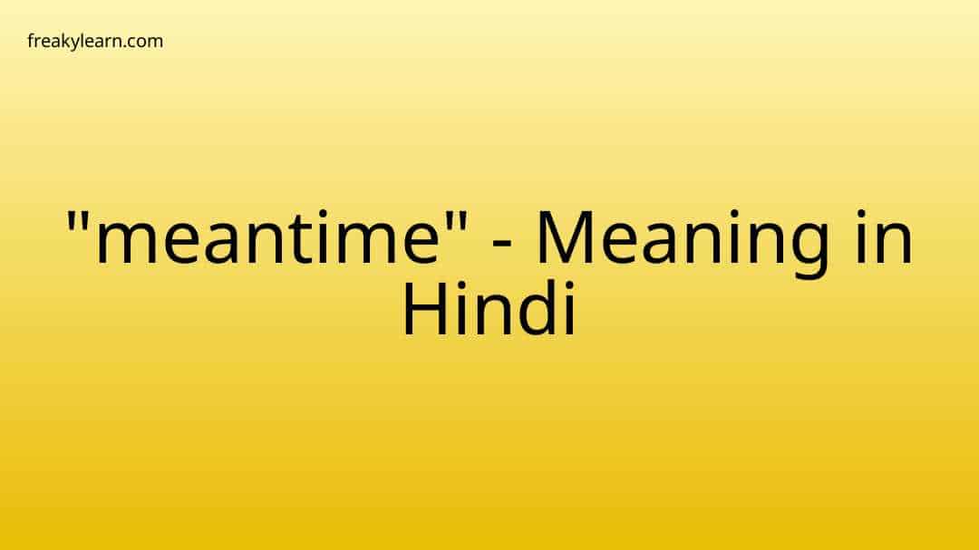 meantime-meaning-in-hindi-freakylearn