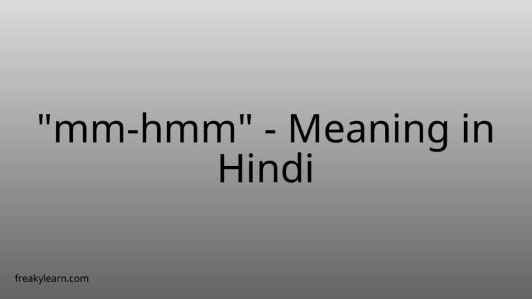 “mm-hmm” Meaning in Hindi