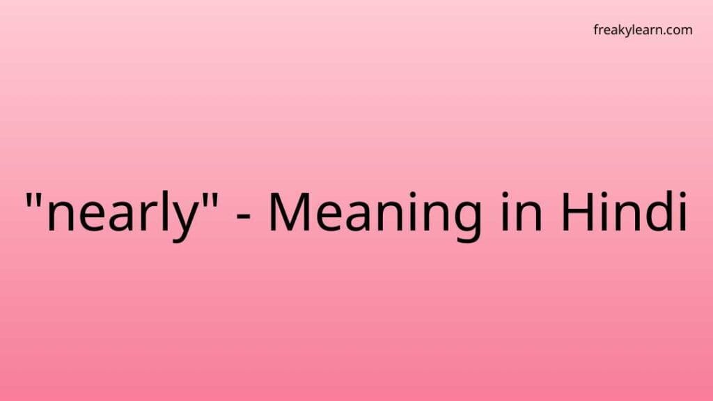 nearly-meaning-in-hindi-freakylearn